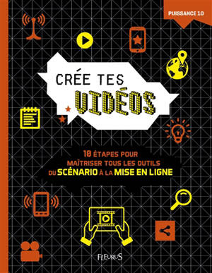 Crée tes vidéos : 10 étapes pour maîtriser tous les outils, du scénario à la mise en ligne - Robert Blofield