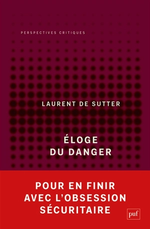 Propositions. Vol. 2. Eloge du danger - Laurent De Sutter