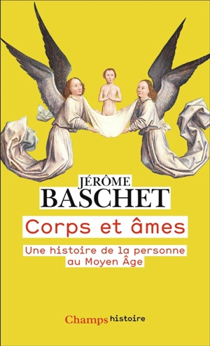 Corps et âmes : une histoire de la personne au Moyen Age - Jérôme Baschet