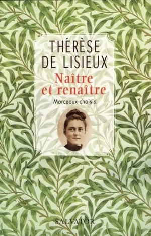 Naître et renaître : morceaux choisis - Thérèse de l'Enfant-Jésus