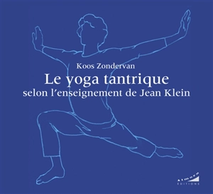 Le yoga tantrique selon l'enseignement de Jean Klein - Koos Zondervan