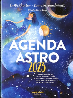 Agenda astro 2023 : énergies du mois, transits planétaires, nouvelles et pleines lunes, solstices & équinoxes, moments d'écriture... - Emilie Charton