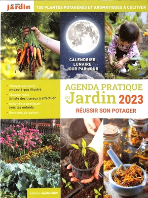 Agenda pratique du jardin 2023 : réussir son potager : associations et rotations de cultures, guide pour acheter et produire ses graines - Sandra Lefrançois