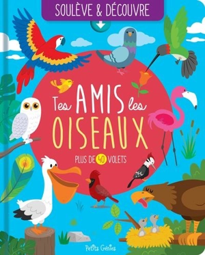 Tes amis les oiseaux : Plus de 40 volets - Boucher, Marie-Ève