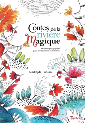 Contes de la rivière magique : histoires pédagogiques pour une éducation bienveillante - Nadiéjda Fabian