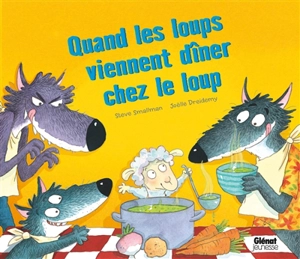 Quand les loups viennent dîner chez le loup - Steve Smallman