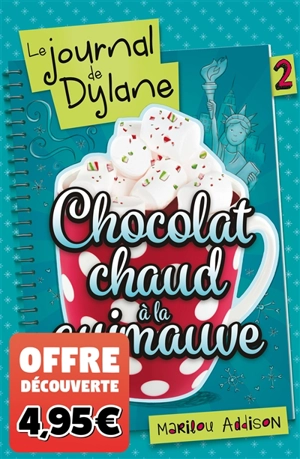 Le journal de Dylane. Vol. 2. Chocolat chaud à la guimauve - Marilou Addison