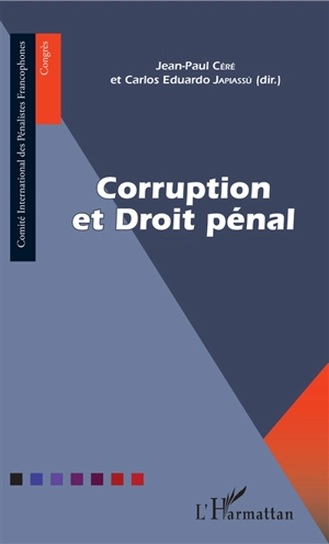 Corruption et droit pénal - Comité international des pénalistes francophones. Congrès (4 ; 2017 ; Rio de Janeiro, Brésil)