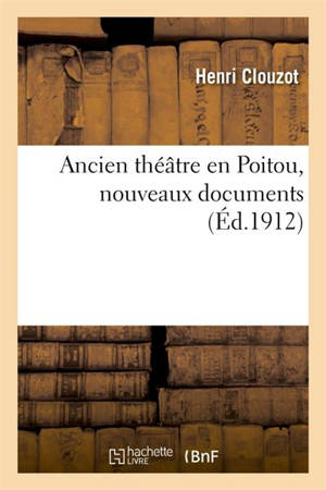 Ancien théâtre en Poitou, nouveaux documents - Henri Clouzot