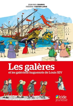 Les galères et les galériens huguenots de Louis XIV - Jean-Paul Chabrol