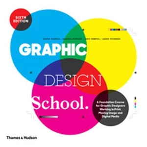 Graphic Design School 6th ed. : A Foundation Course for Graphic Designers Working in Print, Moving Image and Digital Media - David Dabner