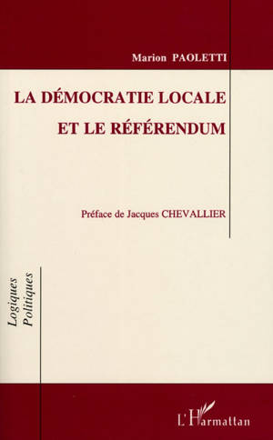 La démocratie locale et le référendum : analyse de la démocratie locale à travers la genèse institutionnelle du référendum - Marion Paoletti