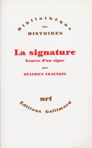 La Signature : genèse d'un signe - Béatrice Fraenkel