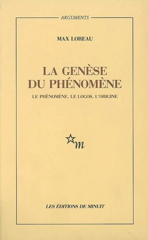 La genèse du phénomène : le phénomène, le logos, l'origine - Max Loreau