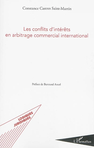 Les conflits d'intérêts en arbitrage commercial international - Constance Castres Saint-Martin