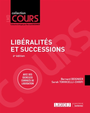 Libéralités et successions : cours, schémas & tableaux : avec des exercices corrigés de liquidation - Bernard Beignier