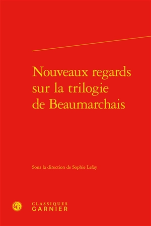 Nouveaux regards sur la trilogie de Beaumarchais