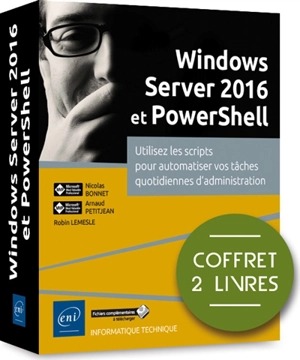 Windows Server 2016 et PowerShell : utiliser les scripts pour automatiser vos tâches quotidiennes d'administration : coffret 2 livres - Nicolas Bonnet