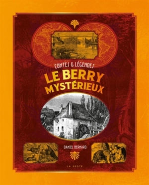 Le Berry mystérieux : contes & légendes - Daniel Bernard