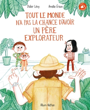 Tout le monde n'a pas la chance d'avoir un père explorateur - Didier Lévy