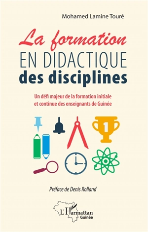 La formation en didactique des disciplines : un défi majeur de la formation initiale et continue des enseignants de Guinée - Mohamed Lamine Touré