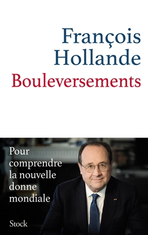 Bouleversements : pour comprendre la nouvelle donne mondiale - François Hollande