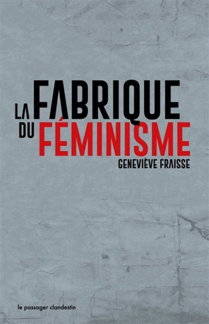 La fabrique du féminisme - Geneviève Fraisse