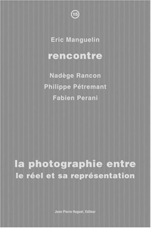 La photographie entre le réel et sa représentation : rencontre avec Nadège Rancon, Philippe Pétremant, Fabien Pérani - Eric Manguelin