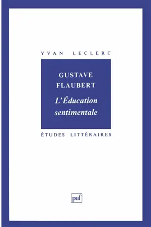 Gustave Flaubert, L'éducation sentimentale - Yvan Leclerc