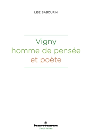 Vigny : homme de pensée et poète - Lise Sabourin