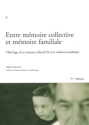 Entre mémoire collective et mémoire familiale : l'héritage d'un trauma collectif lié à la violence totalitaire : étude exploratoire sur la transmission transgénérationnelle du traumatisme de la déportation associée à celle des valeurs de la Résistanc - Irène Mathier