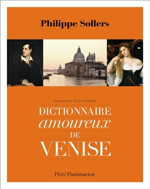 Dictionnaire amoureux de Venise : version illustrée - Philippe Sollers