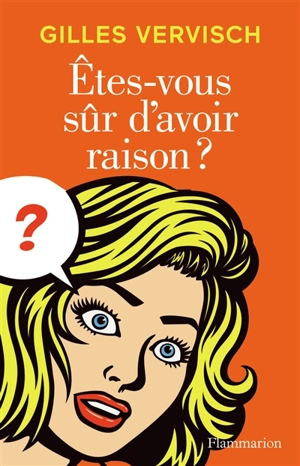 Etes-vous sûr d'avoir raison ? - Gilles Vervisch