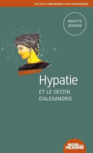 Hypatie et le destin d'Alexandrie - Brigitte Boudon