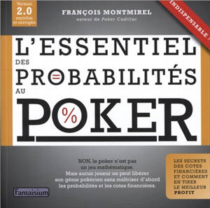 L'essentiel des probabilités au poker : le secret des cotes financières et comment en tirer le meilleur profit - François Montmirel