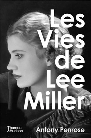 Les vies de Lee Miller - Antony Penrose