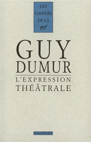 L'expression théâtrale : 1944-1991 - Guy Dumur