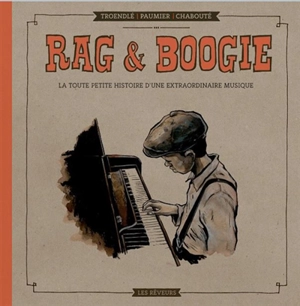 Rag & Boogie : la toute petite histoire d'une extraordinaire musique - Sébastien Troendlé