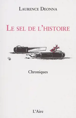 Le sel de l'histoire : chroniques - Laurence Deonna