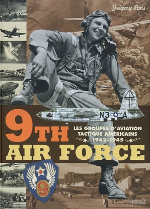 9th Air Force : les groupes d'aviation tactique américains, 1942-1945 - Grégory Pons