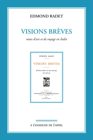 Visions brèves : notes d'art et de voyage en Italie - Edmond Radet