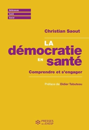 La démocratie en santé : comprendre et s'engager - Christian Saout