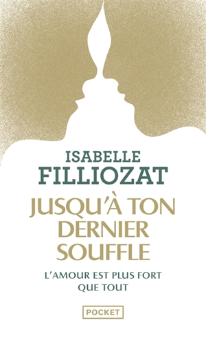 Jusqu'à ton dernier souffle : l'amour est plus fort que tout - Isabelle Filliozat