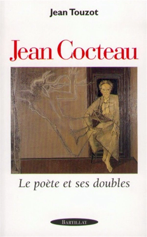 Jean Cocteau : le poète et ses doubles - Jean Touzot