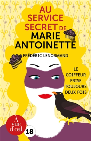 Au service secret de Marie-Antoinette. Vol. 6. Le coiffeur frise toujours deux fois - Frédéric Lenormand