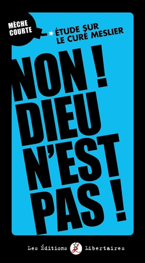 Non ! Dieu n'est pas ! : étude sur le curé Meslier - Thierry Guilabert