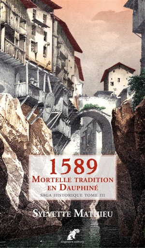 Ault, la ville engloutie. Vol. 3. 1589 : mortelle tradition en Dauphiné : saga historique - Sylvette Mathieu