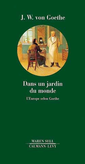 Dans un jardin du monde : l'Europe selon Goethe - Johann Wolfgang von Goethe