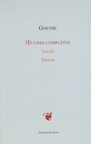 Oeuvres complètes. Vol. 03. Théâtre - Johann Wolfgang von Goethe