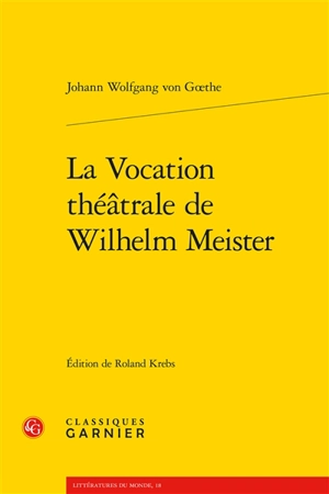 La vocation théâtrale de Wilhelm Meister - Johann Wolfgang von Goethe